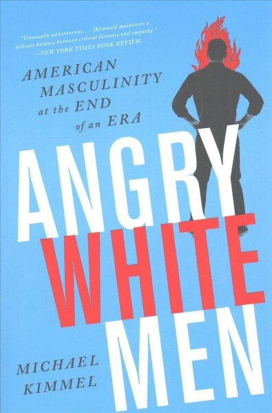 Angry White Men, 2nd Edition: American Masculinity at the End of an Era 2nd edition цена и информация | Socialinių mokslų knygos | pigu.lt