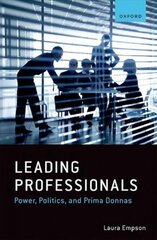 Leading Professionals: Power, Politics, and Prima Donnas цена и информация | Книги по экономике | pigu.lt