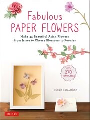 Fabulous Paper Flowers: Make 43 Beautiful Asian Flowers - From Irises to Cherry Blossoms to Peonies with 270 Tracing Templates kaina ir informacija | Knygos apie meną | pigu.lt