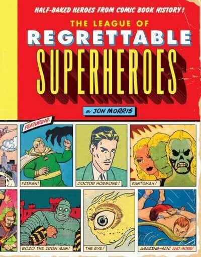 League of Regrettable Superheroes: Half-Baked Heroes from Comic Book History цена и информация | Fantastinės, mistinės knygos | pigu.lt