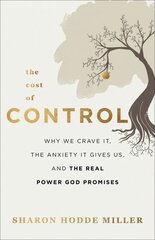 Cost of Control - Why We Crave It, the Anxiety It Gives Us, and the Real Power God Promises kaina ir informacija | Dvasinės knygos | pigu.lt
