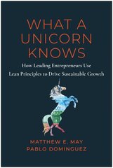 What a unicorn knows: how leading entrepreneurs use lean principles to drive sustainable growth kaina ir informacija | Ekonomikos knygos | pigu.lt