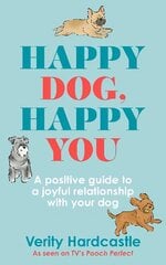 Happy Dog, Happy You: A positive guide to a joyful relationship with your dog kaina ir informacija | Knygos apie sveiką gyvenseną ir mitybą | pigu.lt