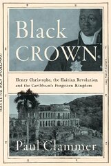 Black Crown: Henry Christophe, the Haitian Revolution and the Caribbean's Forgotten Kingdom kaina ir informacija | Biografijos, autobiografijos, memuarai | pigu.lt