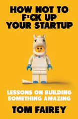 How Not to F*ck Up Your Startup: Lessons on Building Something Amazing kaina ir informacija | Ekonomikos knygos | pigu.lt