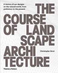 Course of Landscape Architecture: A History of our Designs on the Natural World, from Prehistory to the Present kaina ir informacija | Knygos apie architektūrą | pigu.lt