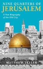 Nine Quarters of Jerusalem: A New Biography of the Old City Main цена и информация | Исторические книги | pigu.lt