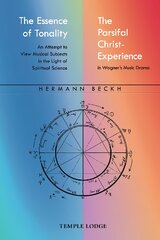 Essence of Tonality / The Parsifal Christ-Experience: An Attempt to View Musical Subjects in the Light of Spiritual Science kaina ir informacija | Dvasinės knygos | pigu.lt