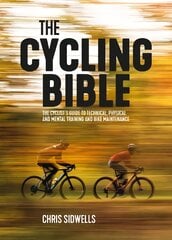 Cycling Bible: The cyclist's guide to technical, physical and mental training and bike maintenance kaina ir informacija | Knygos apie sveiką gyvenseną ir mitybą | pigu.lt