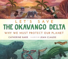 Let's Save the Okavango Delta: Why we must protect our planet цена и информация | Книги для подростков и молодежи | pigu.lt