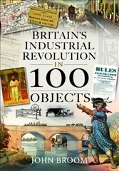 Britain's Industrial Revolution in 100 Objects цена и информация | Исторические книги | pigu.lt