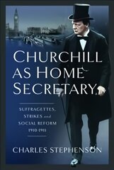 Churchill as Home Secretary: Suffragettes, Strikes, and Social Reform 1910-11 kaina ir informacija | Socialinių mokslų knygos | pigu.lt