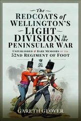 Redcoats of Wellington's Light Division in the Peninsular War: Unpublished and Rare Memoirs of the 52nd Regiment of Foot цена и информация | Исторические книги | pigu.lt