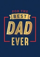 For the Best Dad Ever: The Perfect Thank You for Being an Incredible Father цена и информация | Книги для подростков  | pigu.lt