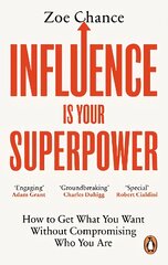 Influence is Your Superpower: How to Get What You Want Without Compromising Who You Are kaina ir informacija | Saviugdos knygos | pigu.lt