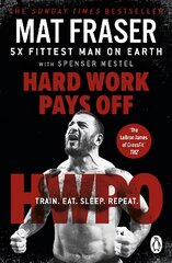 Hard Work Pays Off: Transform Your Body and Mind with CrossFit's Five-Time Fittest Man on Earth kaina ir informacija | Knygos apie sveiką gyvenseną ir mitybą | pigu.lt