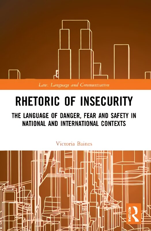 Rhetoric of insecurity: the language of danger, fear and safety in national and international contexts kaina ir informacija | Užsienio kalbos mokomoji medžiaga | pigu.lt