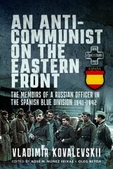 Anti-Communist on the Eastern Front: The Memoirs of a Russian Officer in the Spanish Blue Division 1941-1942 kaina ir informacija | Istorinės knygos | pigu.lt