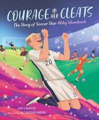 Courage in Her Cleats: The Story of Soccer Star Abby Wambach kaina ir informacija | Knygos paaugliams ir jaunimui | pigu.lt