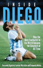 Inside Diego: How the Best Footballer in the World Became the Greatest of All Time kaina ir informacija | Knygos apie sveiką gyvenseną ir mitybą | pigu.lt