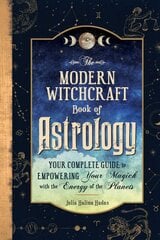 Modern Witchcraft Book of Astrology: Your Complete Guide to Empowering Your Magick with the Energy of the Planets цена и информация | Самоучители | pigu.lt