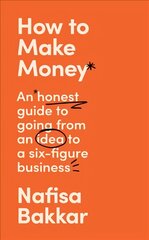 How To Make Money: An Honest Guide to Going from an Idea to a Six-Figure Business kaina ir informacija | Ekonomikos knygos | pigu.lt
