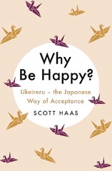 Why Be Happy?: The Japanese Way of Acceptance цена и информация | Самоучители | pigu.lt
