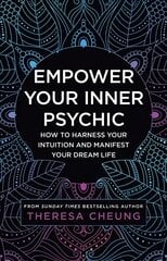 Empower Your Inner Psychic: How to Harness Your Intuition and Manifest Your Dream Life - a Guide to Strengthen Decision-Making, Practise Mindfulness and Achieve Happiness kaina ir informacija | Saviugdos knygos | pigu.lt