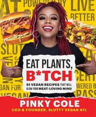 Eat plants, b*tch: 91 vegan recipes that will blow your meat-loving mind kaina ir informacija | Receptų knygos | pigu.lt