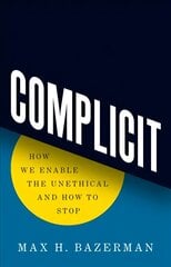 Complicit: How We Enable the Unethical and How to Stop цена и информация | Книги по социальным наукам | pigu.lt