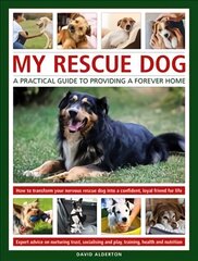 My Rescue Dog: A practical guide to providing a forever home: How to understand and transform your nervous rescue dog into a happy, confident, loyal friend for life; Expert advice on nurturing trust, obedience training, socialising, health and nutrition, and learning to play цена и информация | Книги о питании и здоровом образе жизни | pigu.lt