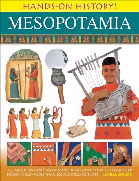 Hands on History! Mesopotamia: All About Ancient Assyria and Babylonia, with 15 Step-by-step Projects and More Than 300 Exciting Pictures kaina ir informacija | Knygos vaikams | pigu.lt