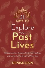 21 Days to Explore Your Past Lives: Release Ancient Trauma, Find True Healing, and Listen to the Secrets of Your Soul kaina ir informacija | Saviugdos knygos | pigu.lt