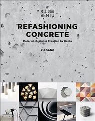 Refashioning Concrete: Material, Design and Creation by Bentu цена и информация | Книги об искусстве | pigu.lt