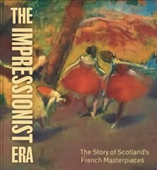 Impressionist Era: The Story of Scotland's French Masterpieces цена и информация | Книги об искусстве | pigu.lt