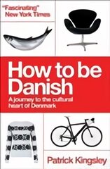 How to be Danish: A Journey to the Cultural Heart of Denmark 2nd Revised edition kaina ir informacija | Kelionių vadovai, aprašymai | pigu.lt