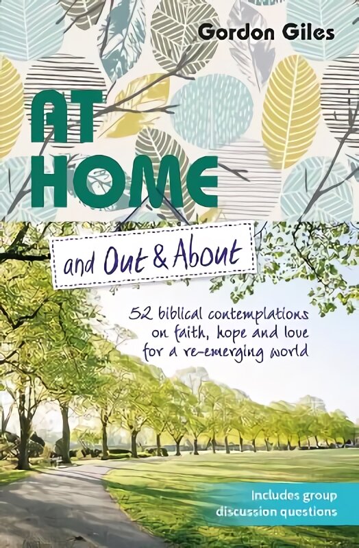 At Home and Out and About: 52 biblical contemplations on faith, hope and love for a re-emerging world kaina ir informacija | Dvasinės knygos | pigu.lt