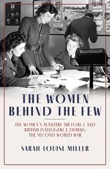 Women Behind the Few: The Women's Auxiliary Air Force and British Intelligence during the Second World War цена и информация | Исторические книги | pigu.lt