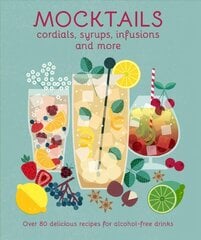 Mocktails, Cordials, Syrups, Infusions and more: Over 80 Delicious Recipes for Alcohol-Free Drinks цена и информация | Книги рецептов | pigu.lt