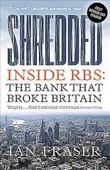 Shredded: inside RBS, the bank that broke Britain kaina ir informacija | Ekonomikos knygos | pigu.lt