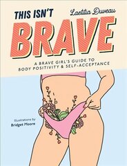 This Isn't Brave: A Brave Girls Guide to Body Positivity & Self-Acceptance (Love your body, Self-esteem guided journal, Gift for women) цена и информация | Самоучители | pigu.lt