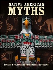 Native American myths: the mythology of north America from apache to inuit kaina ir informacija | Dvasinės knygos | pigu.lt