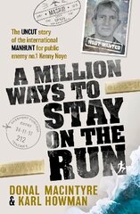 Million Ways to Stay on the Run: The uncut story of the international manhunt for public enemy no.1 Kenny Noye цена и информация | Биографии, автобиогафии, мемуары | pigu.lt