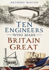 Ten engineers who made Britain great: the men behind the industrial revolution kaina ir informacija | Biografijos, autobiografijos, memuarai | pigu.lt