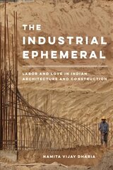 Industrial Ephemeral: Labor and Love in Indian Architecture and Construction цена и информация | Книги по архитектуре | pigu.lt