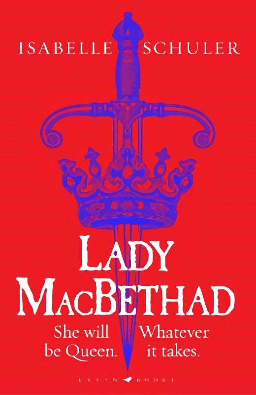 Lady MacBethad: The electrifying story of love, ambition, revenge and murder behind a real life Scottish queen kaina ir informacija | Fantastinės, mistinės knygos | pigu.lt