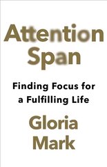 Attention Span: Finding Focus for a Fulfilling Life kaina ir informacija | Socialinių mokslų knygos | pigu.lt