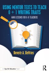 Using Mentor Texts to Teach 6 plus 1 Writing Traits: Mini Lessons for K-8 Teachers цена и информация | Книги по социальным наукам | pigu.lt