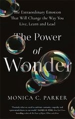 Power of Wonder: The Extraordinary Emotion That Will Change the Way You Live, Learn, and Lead цена и информация | Книги по социальным наукам | pigu.lt