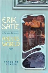 Erik Satie: A Parisian Composer and his World цена и информация | Книги об искусстве | pigu.lt